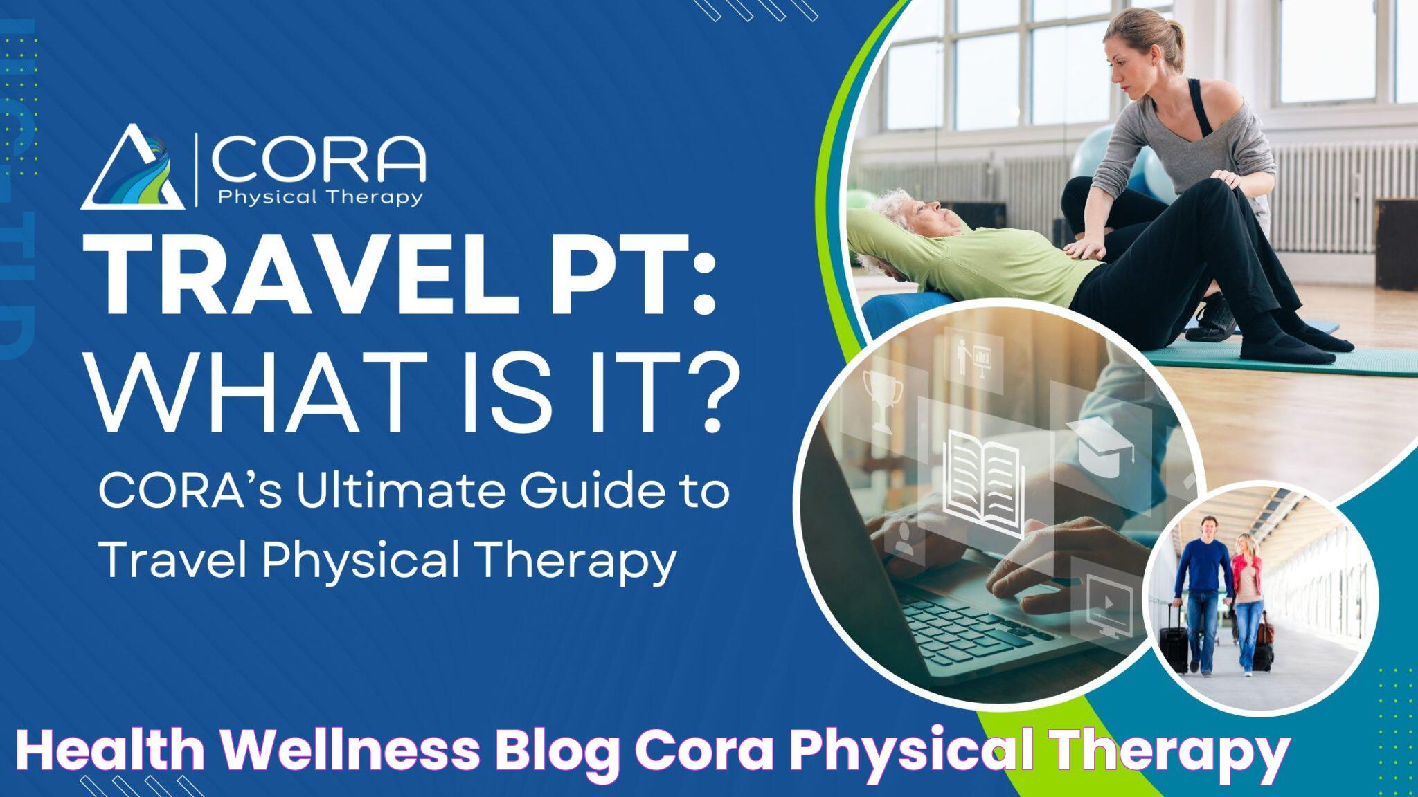 Health & Wellness Blog CORA Physical Therapy