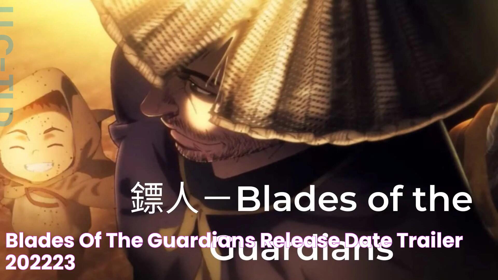 Blades of the Guardians Release Date, Trailer 202223