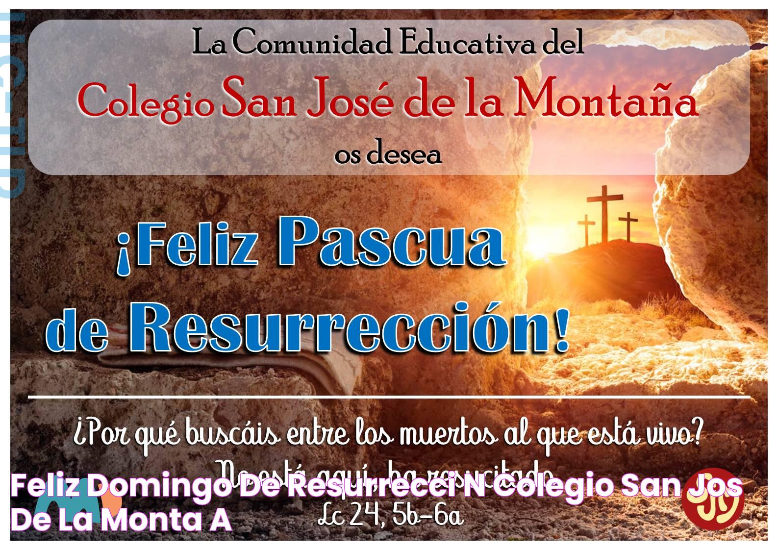 FELIZ DOMINGO DE RESURRECCIÓN Colegio San José de la Montaña