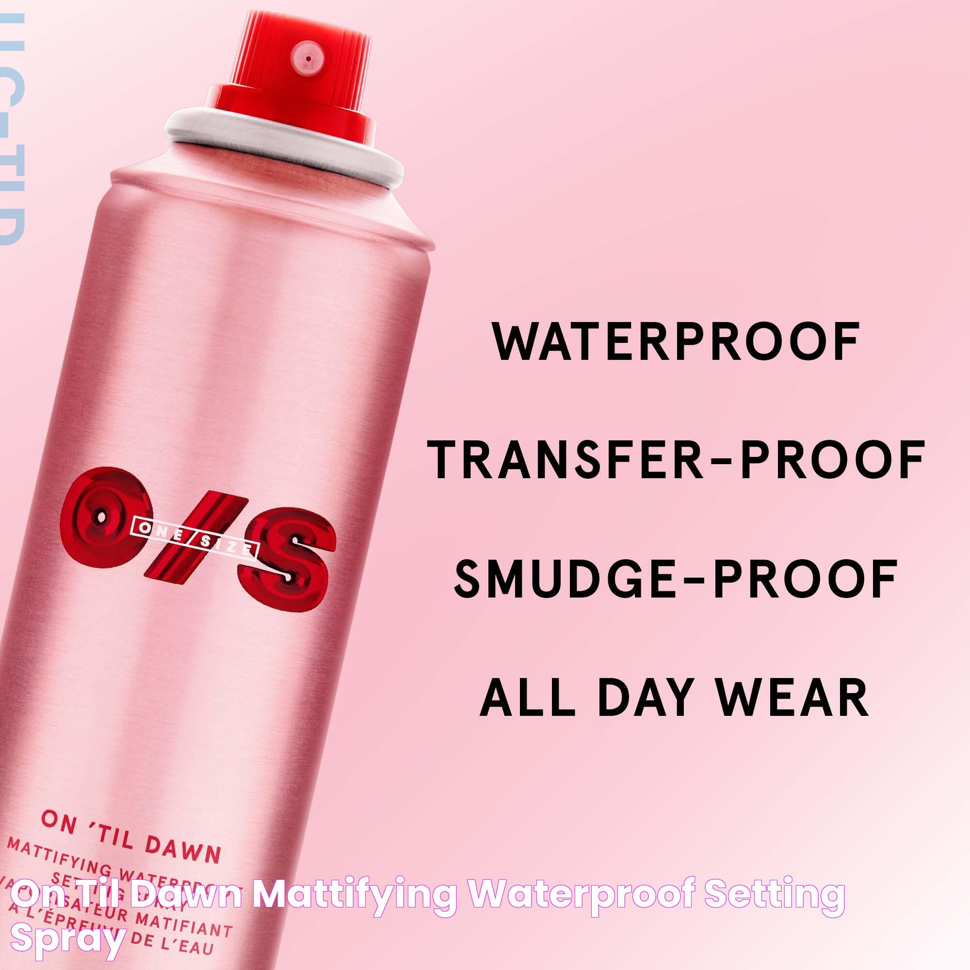 On 'Til Dawn Mattifying Waterproof Setting Spray