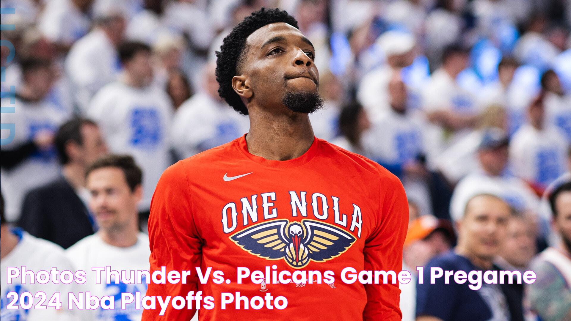 Photos Thunder vs. Pelicans Game 1 Pregame 2024 NBA Playoffs Photo