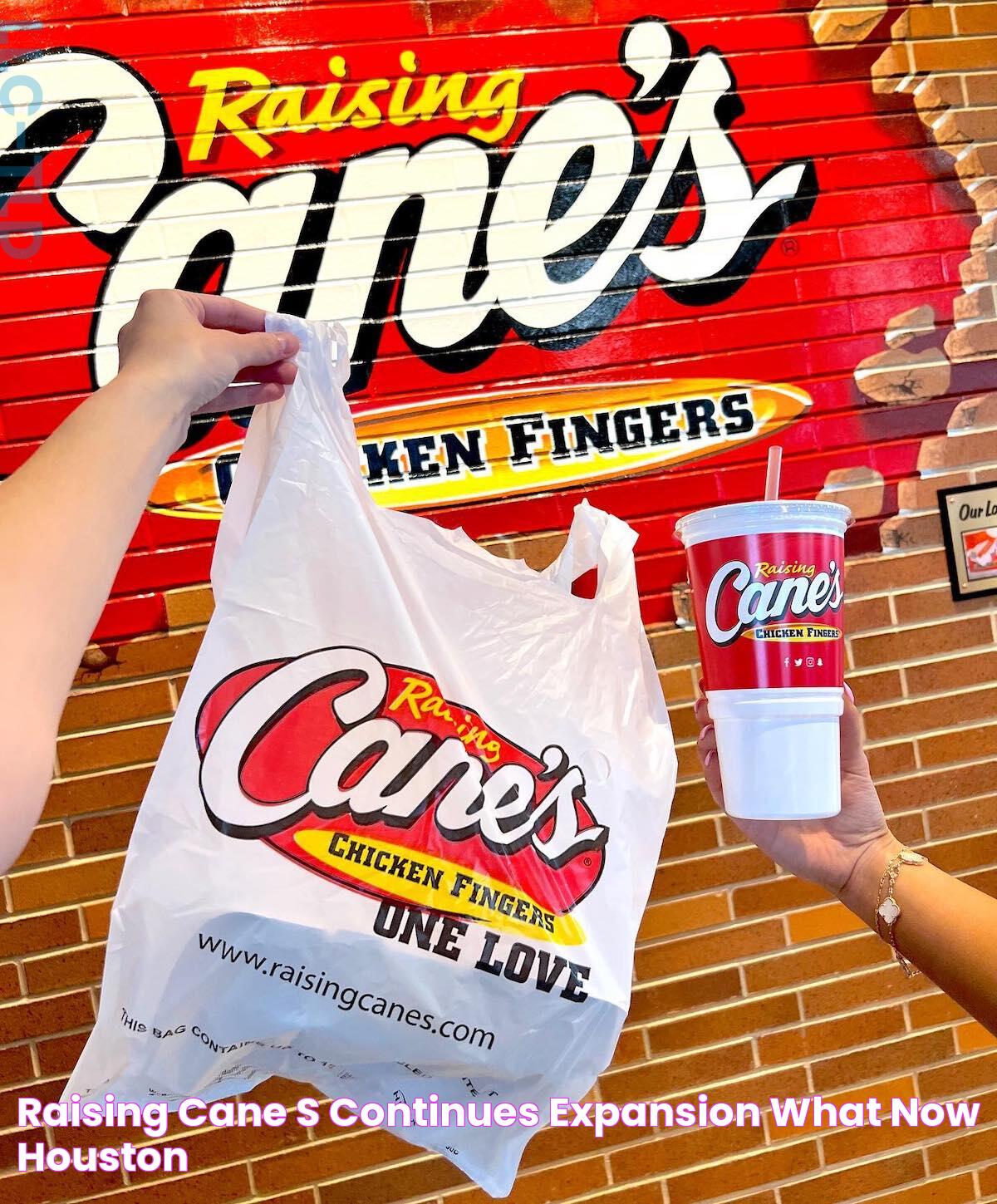 Raising Cane's Continues Expansion What Now Houston