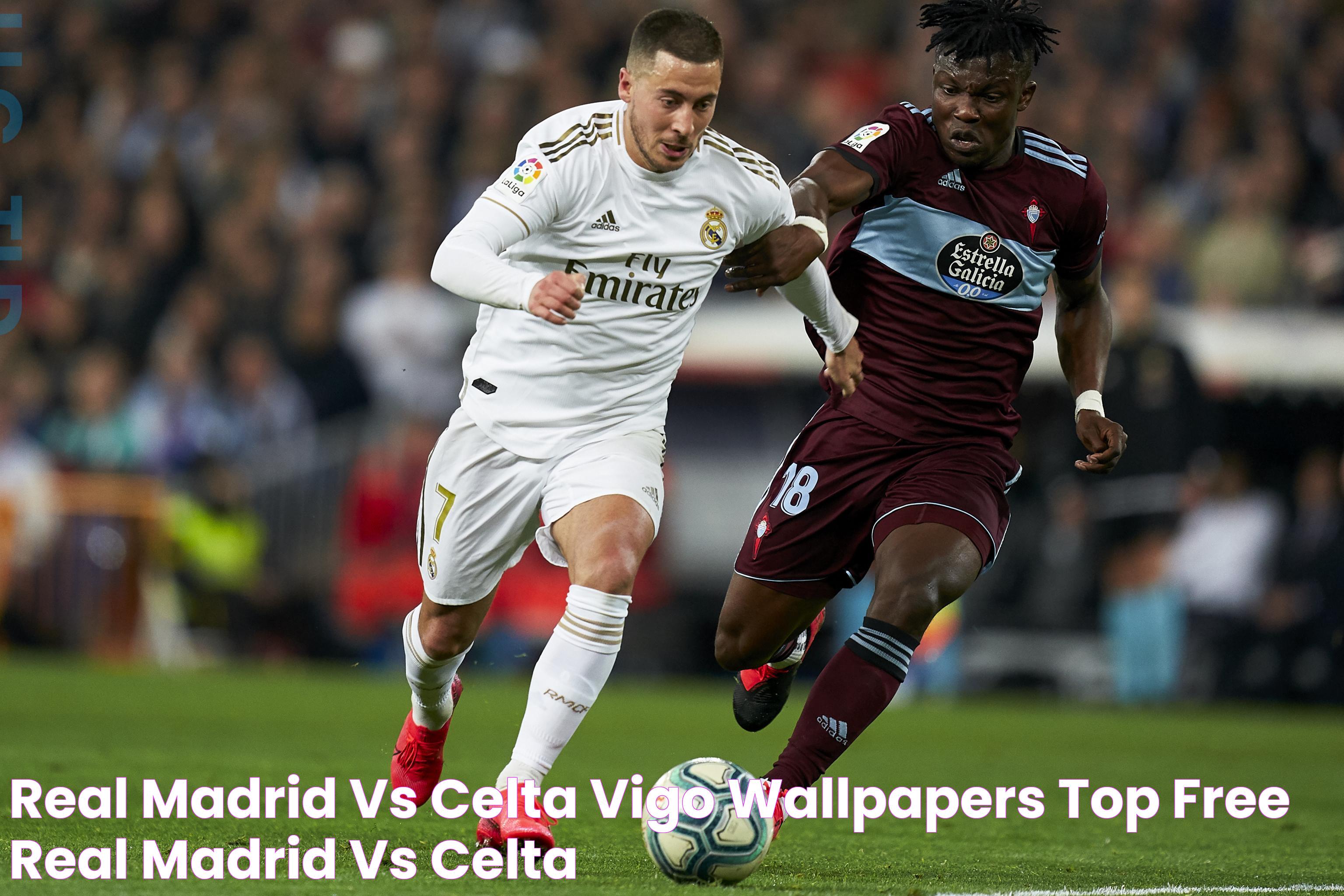 Real Madrid Vs Celta Vigo Wallpapers Top Free Real Madrid Vs Celta