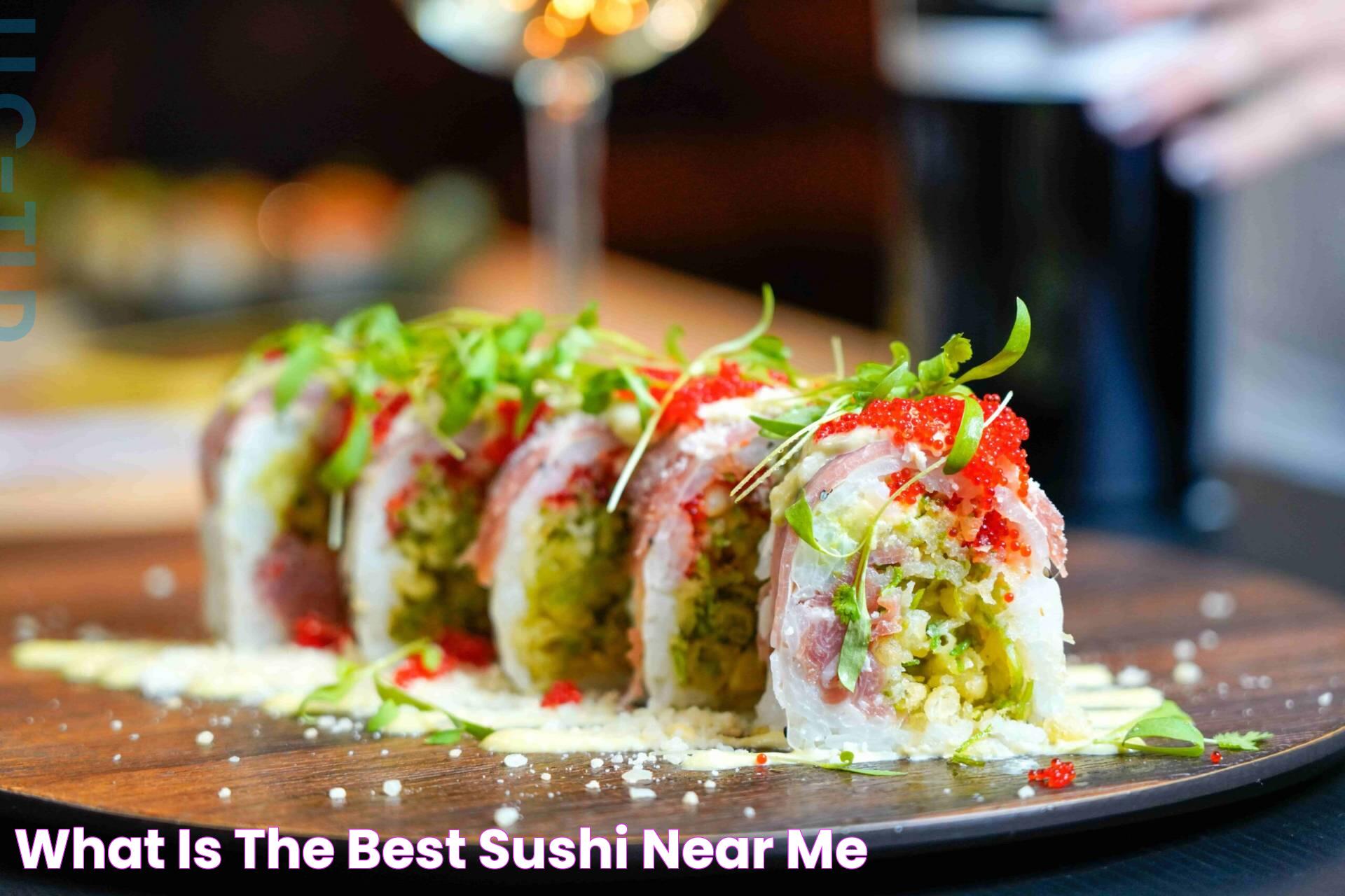 What Is The Best Sushi Near Me?