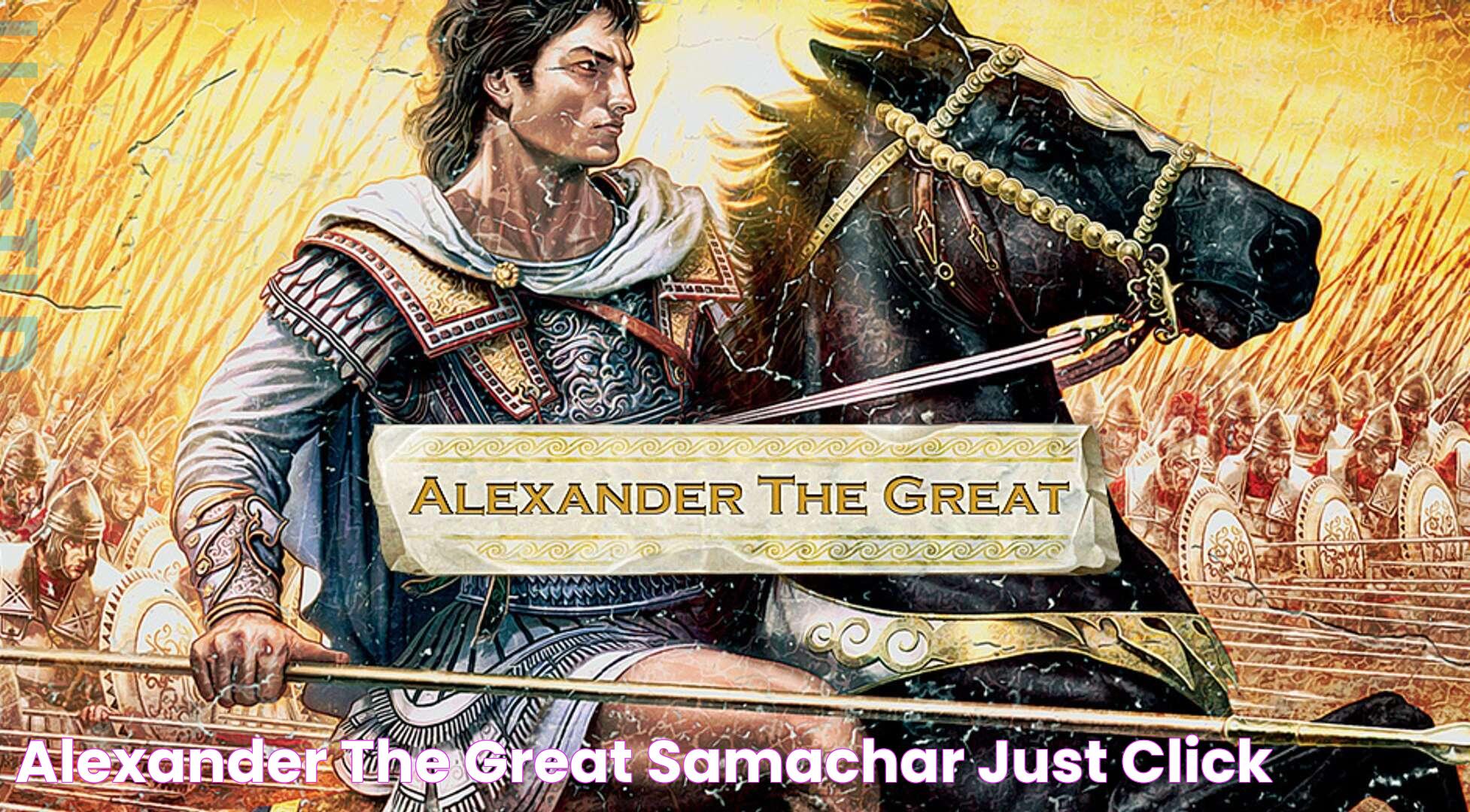 Alexander The Great: Conqueror, Visionary, And Legend