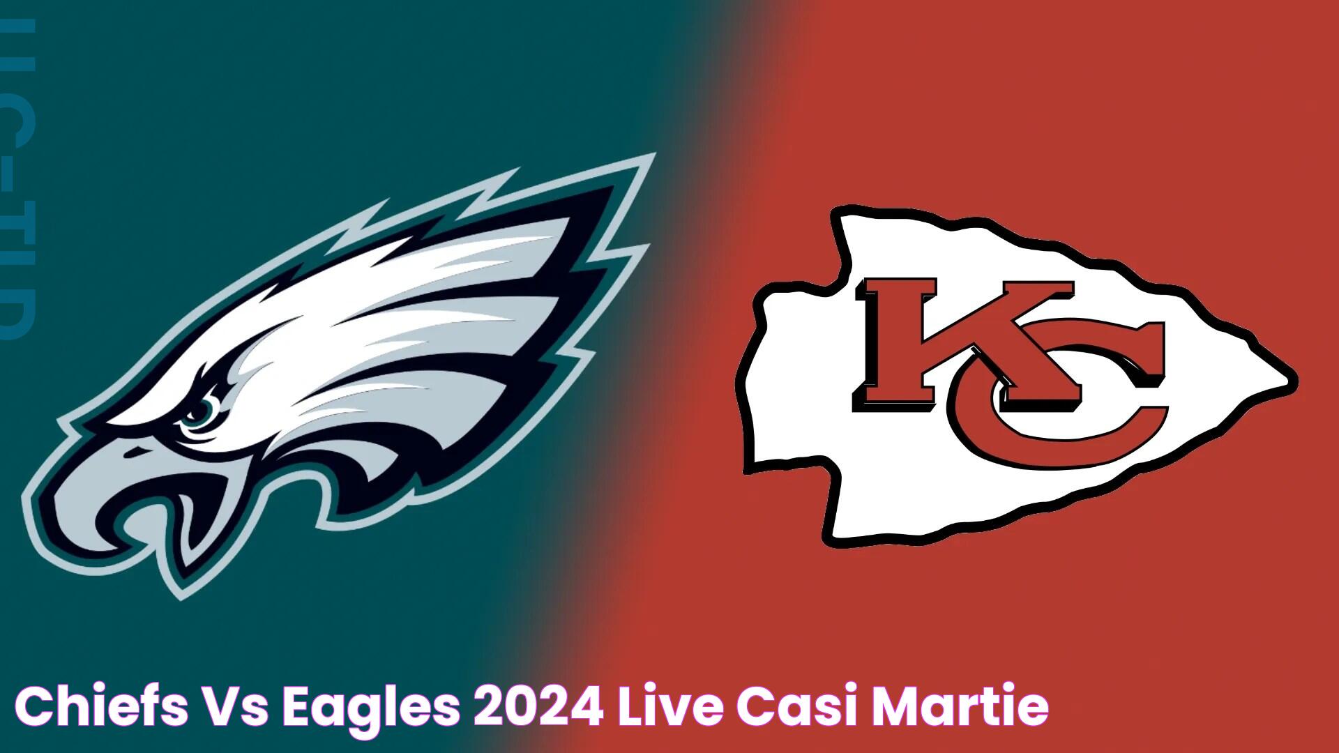 Chiefs Vs Eagles 2024 Live Casi Martie