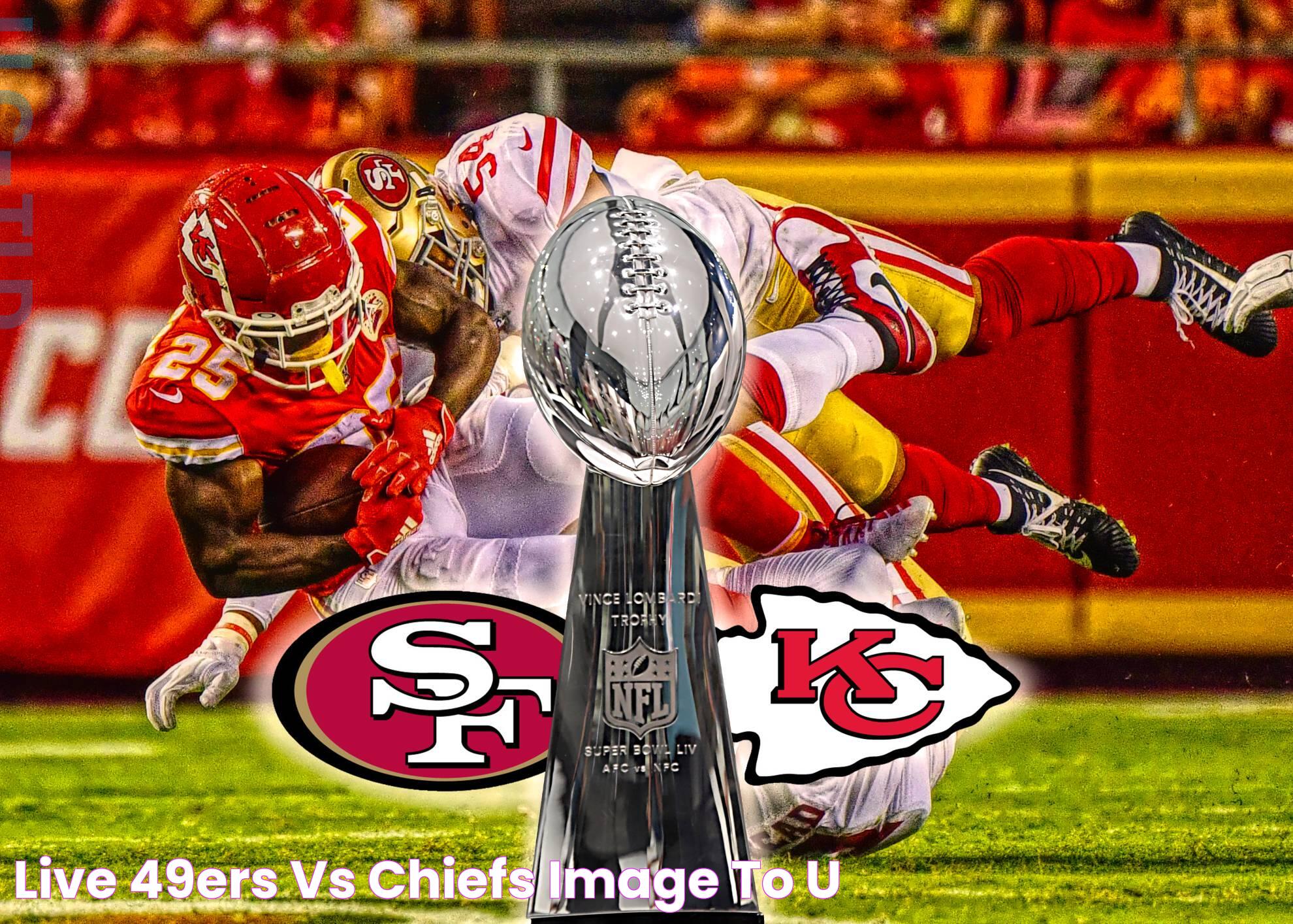 Watch Chiefs Vs 49ers Livestream: The Ultimate Guide To Game Day