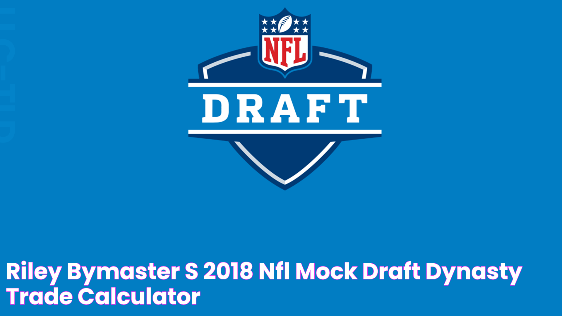 Riley Bymaster’s 2018 NFL Mock Draft Dynasty Trade Calculator