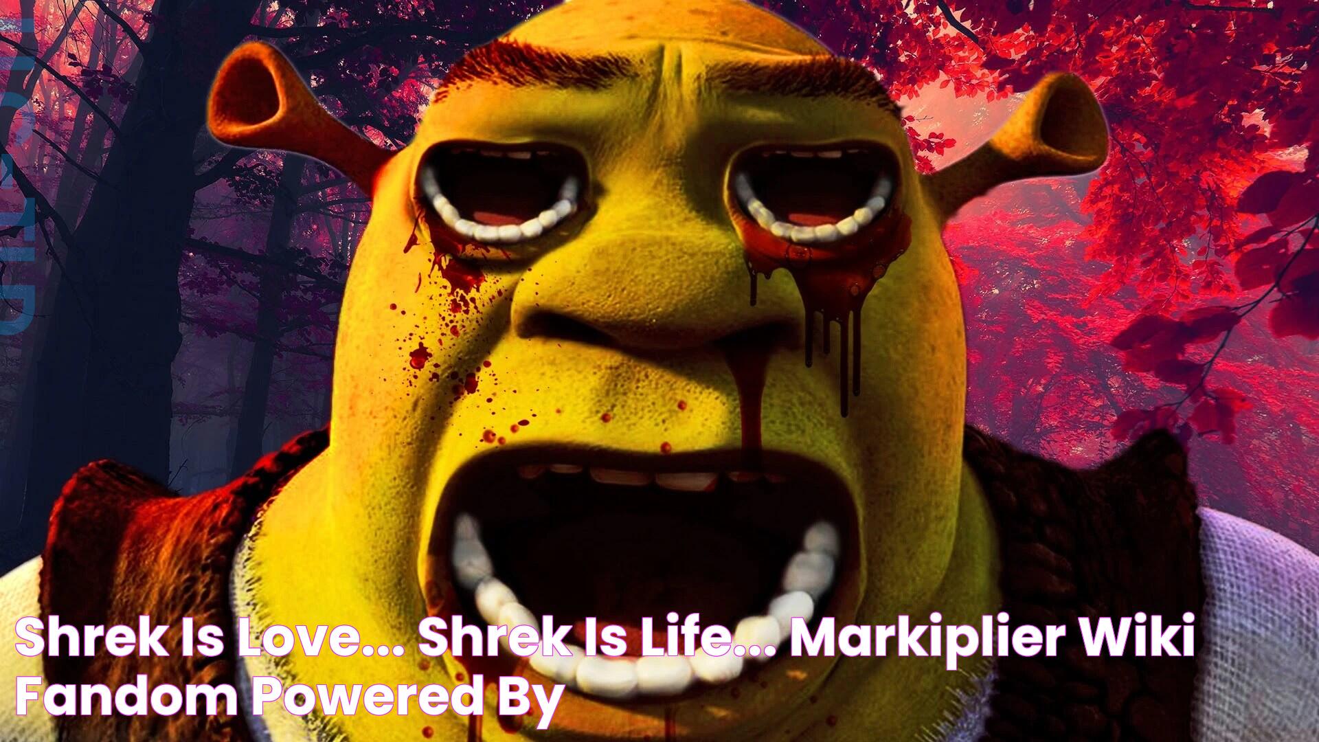 SHREK IS LOVE... SHREK IS LIFE... Markiplier Wiki FANDOM powered by