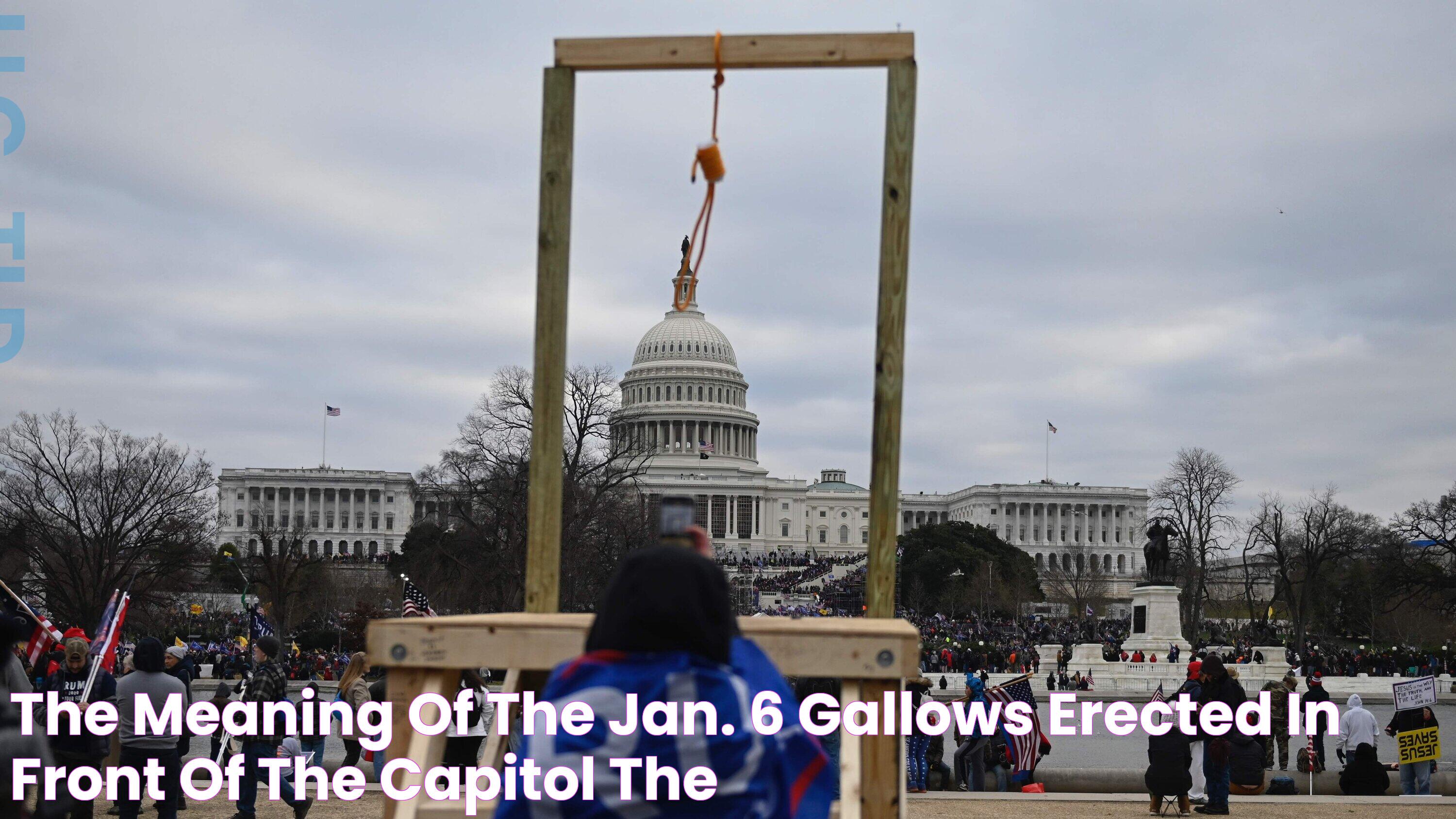 Unveiling The Symbolism Of January 6 Gallows: A Historical Perspective