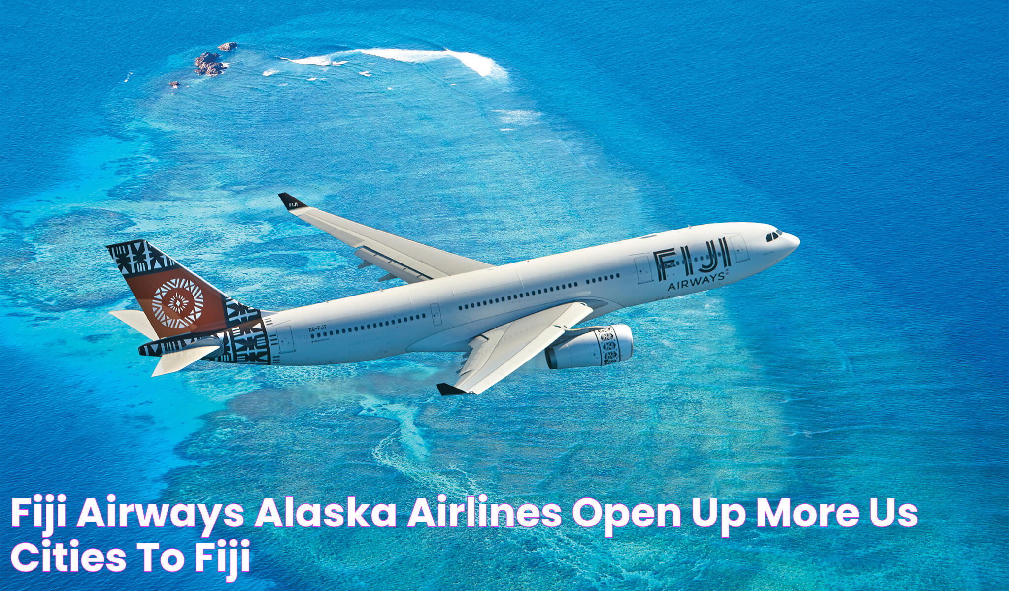 Fiji Airways, Alaska Airlines Open Up More US Cities to Fiji