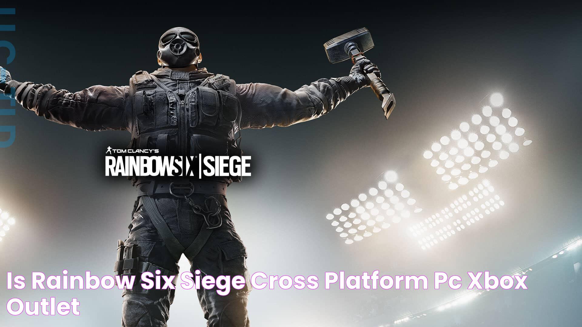 Is Rainbow Six Siege Cross Platform Pc Xbox Outlet