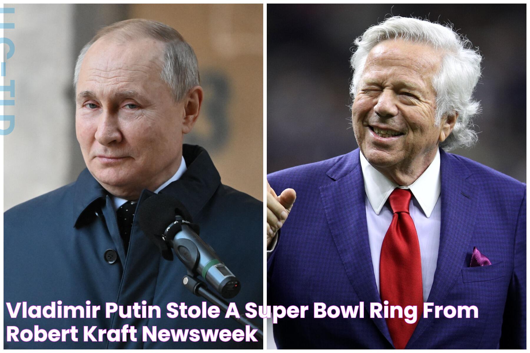 Intriguing Tale Of Vladimir Putin, Robert Kraft, And The Ring