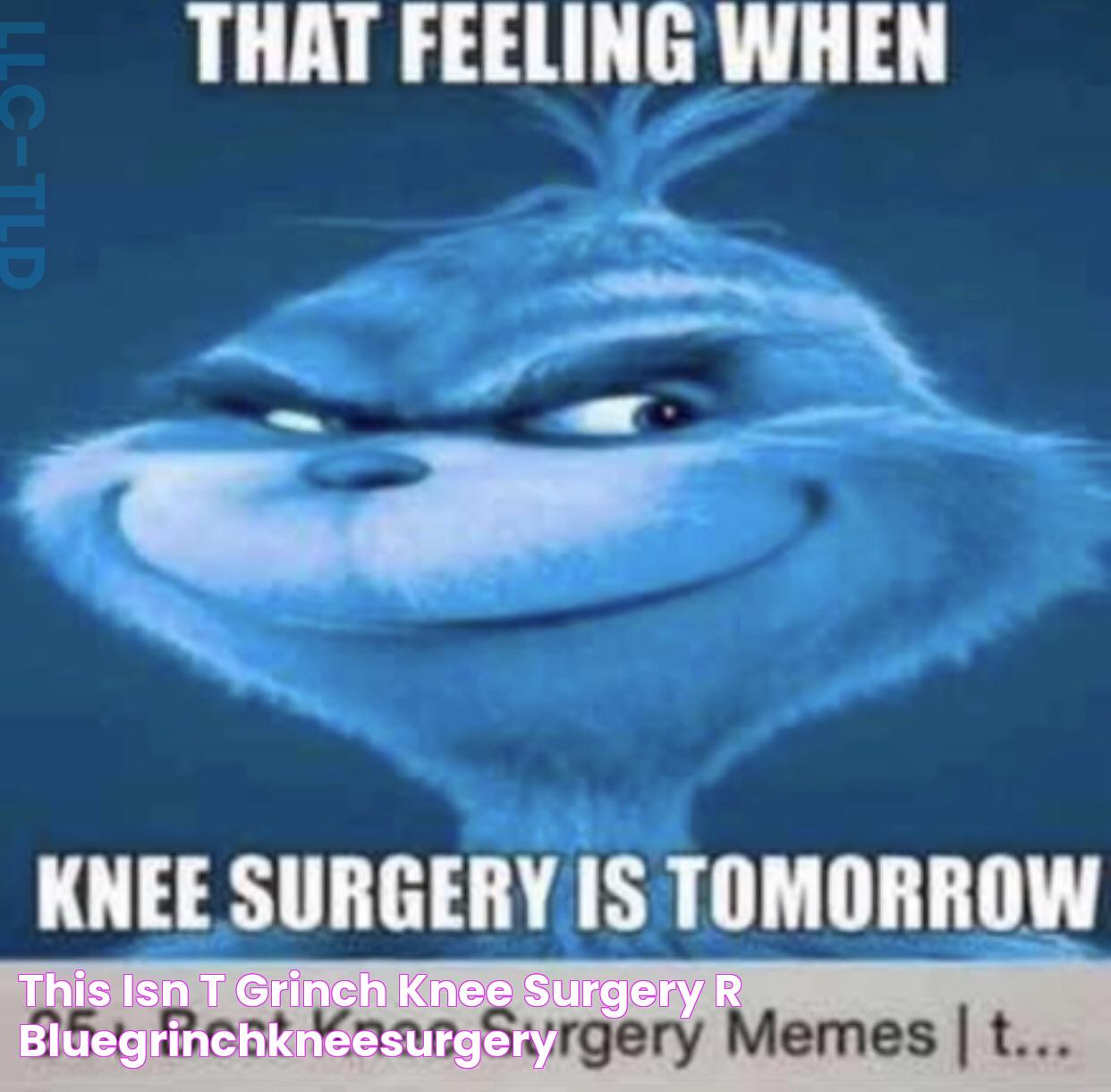 Knee Surgery Grinch: A Comprehensive Guide To Recovery, Risks, And Success