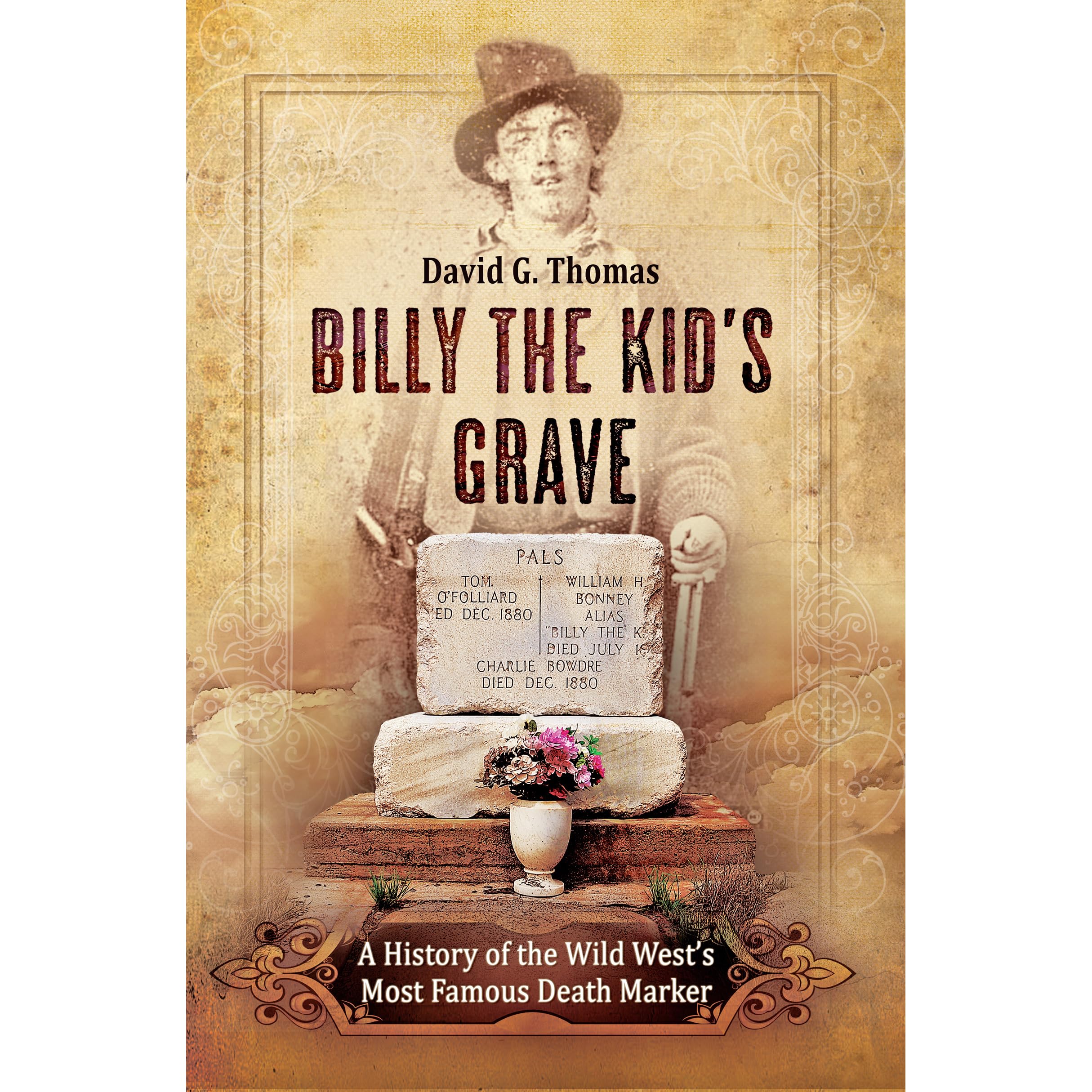 Billy the Kid's Grave A History of the Wild West's Most Famous Death