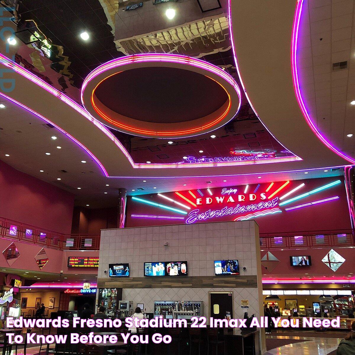 Edwards Fresno Stadium 22 &amp; IMAX: A Complete Guide To An Unforgettable Movie Experience